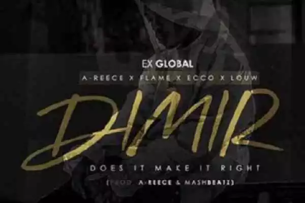 Ex Global - Does It Make It Right Ft. A-Reece, Flame, Ecco & Louw